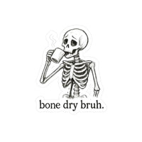 Bone Dry Bruh Sticker — Skeleton Coffee Kiss-Cut Vinyl Decal