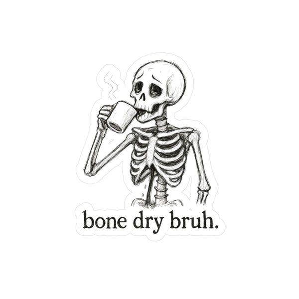 Bone Dry Bruh Sticker — Skeleton Coffee Kiss-Cut Vinyl Decal